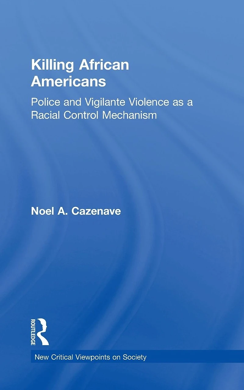 Killing African Americans: Police and Vigilante Violence as a Racial Control Mechanism