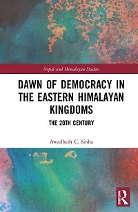 Dawn of Democracy The Eastern Himalayan Kingdoms: 20th Century