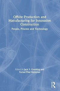 Offsite Production and Manufacturing for Innovative Construction: People, Process Technology