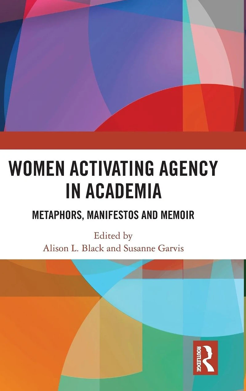 Women Activating Agency Academia: Metaphors, Manifestos and Memoir