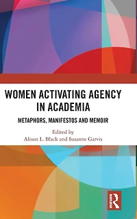 Women Activating Agency Academia: Metaphors, Manifestos and Memoir