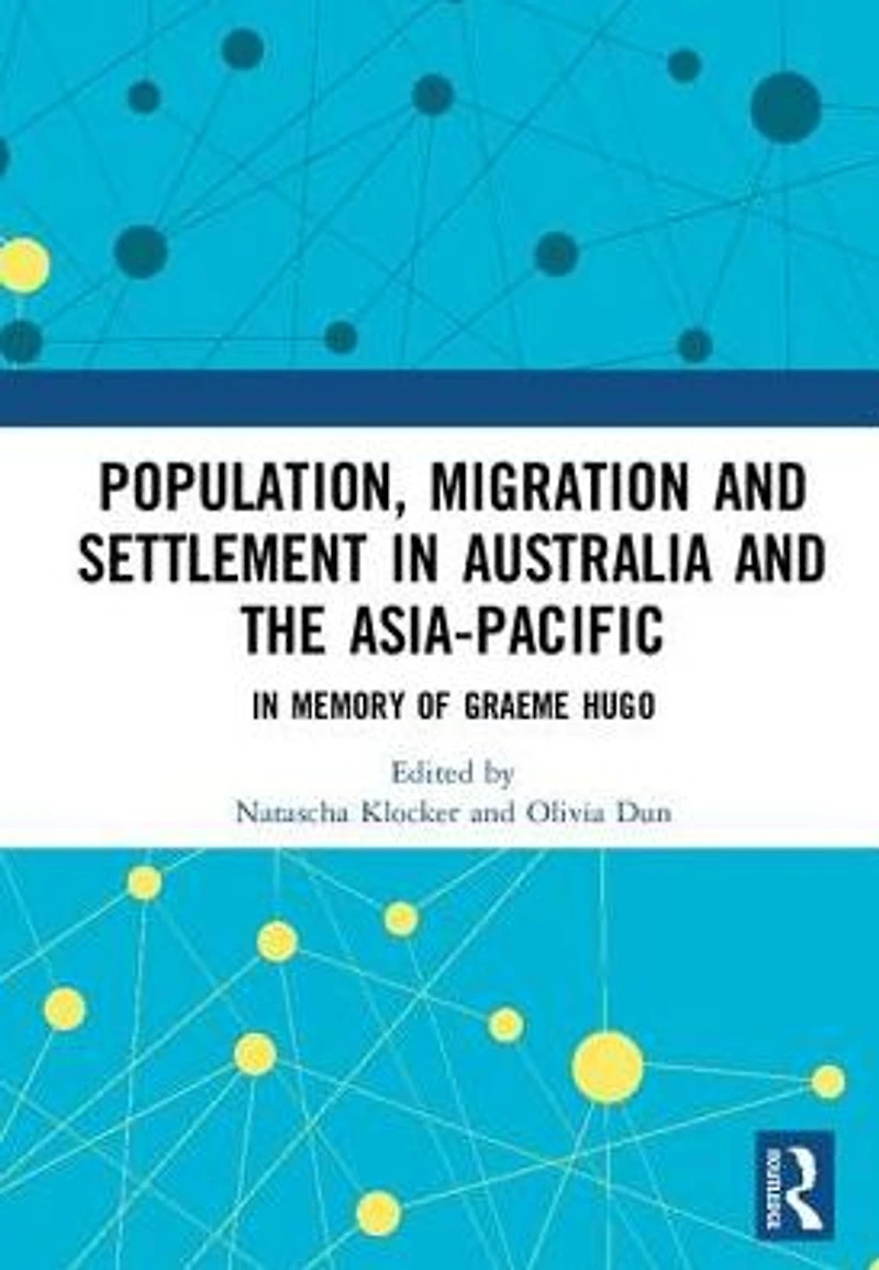 Population, Migration and Settlement Australia the Asia-Pacific: Memory of Graeme Hugo