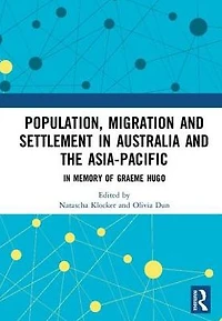Population, Migration and Settlement Australia the Asia-Pacific: Memory of Graeme Hugo