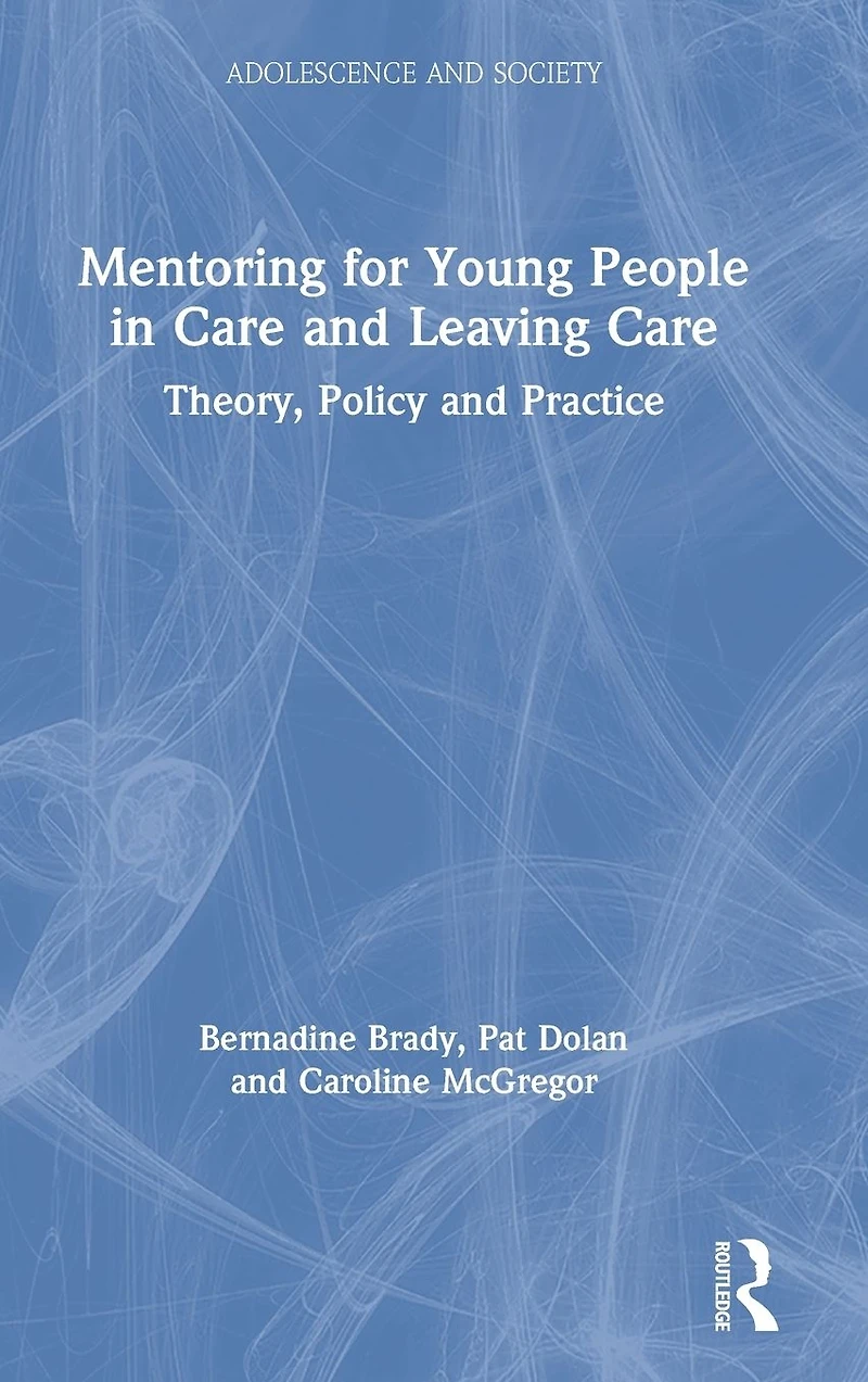 Mentoring for Young People Care and Leaving Care: Theory, Policy Practice
