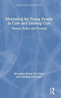 Mentoring for Young People Care and Leaving Care: Theory, Policy Practice