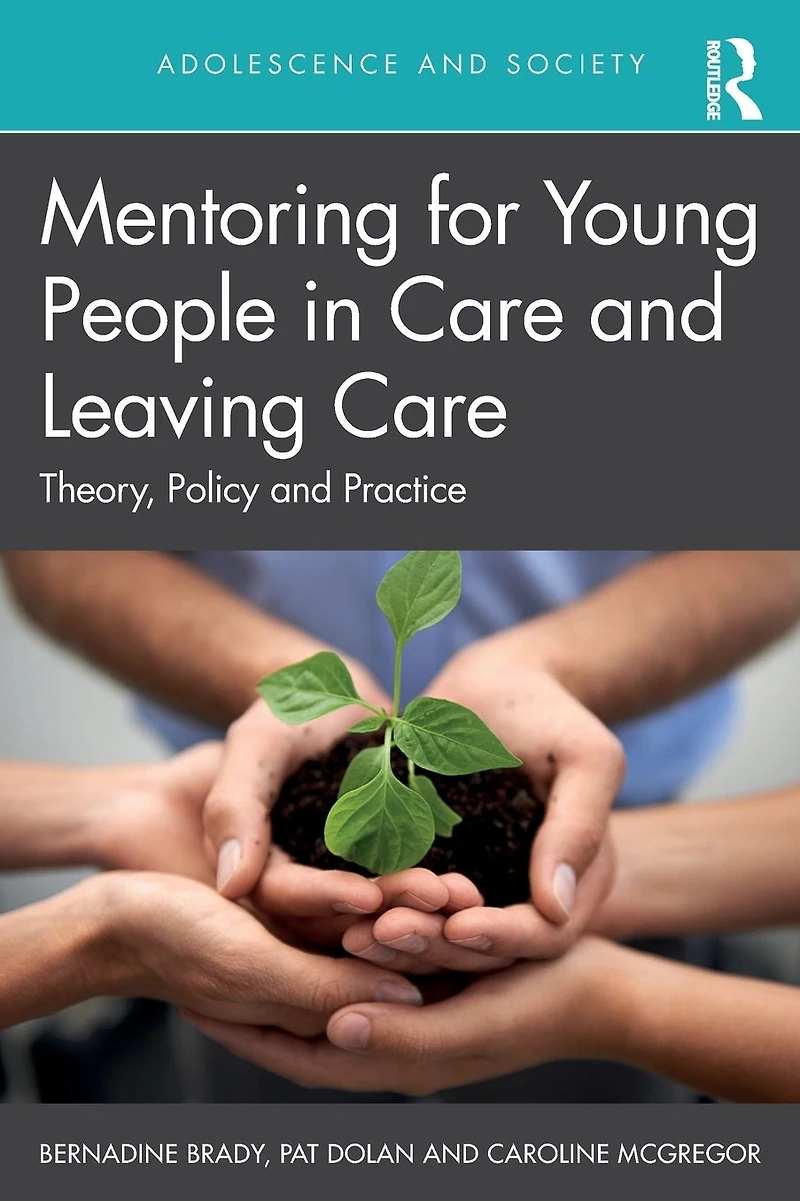 Mentoring for Young People Care and Leaving Care: Theory, Policy Practice