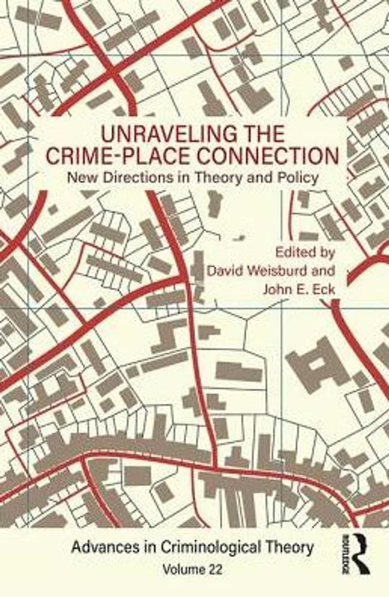 Unraveling the Crime-Place Connection, Volume 22: New Directions Theory and Policy