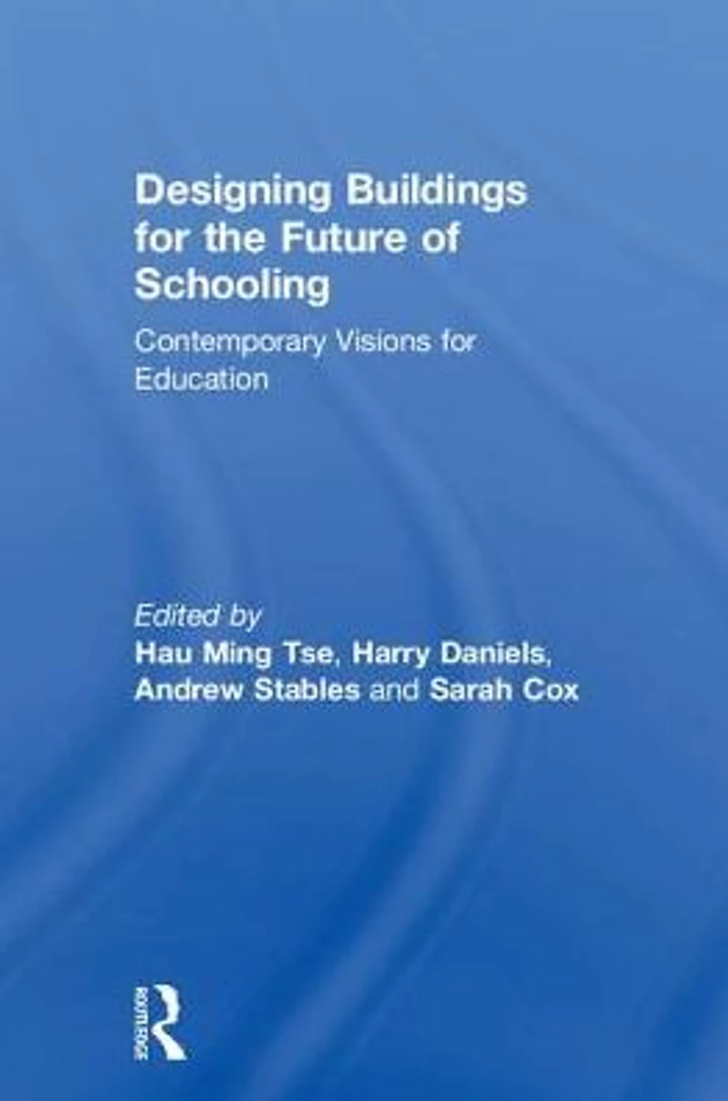 Designing Buildings for the Future of Schooling: Contemporary Visions Education