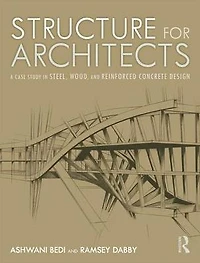 Structure for Architects: A Case Study Steel, Wood, and Reinforced Concrete Design