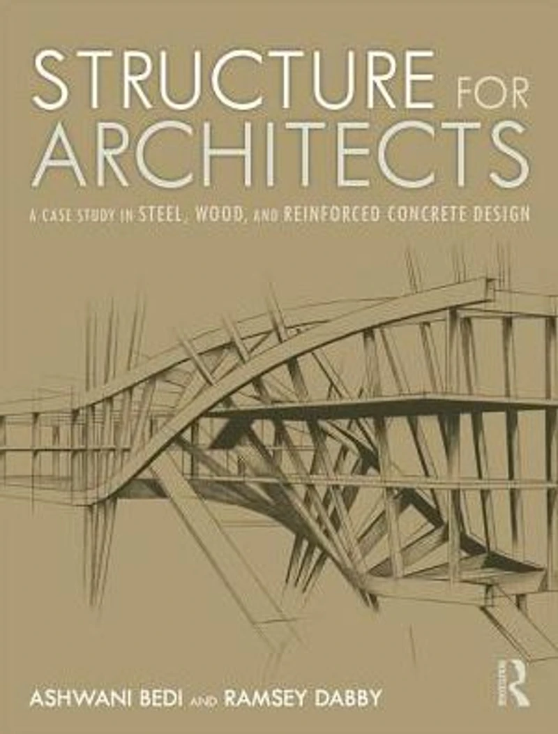 Structure for Architects: A Case Study Steel, Wood, and Reinforced Concrete Design