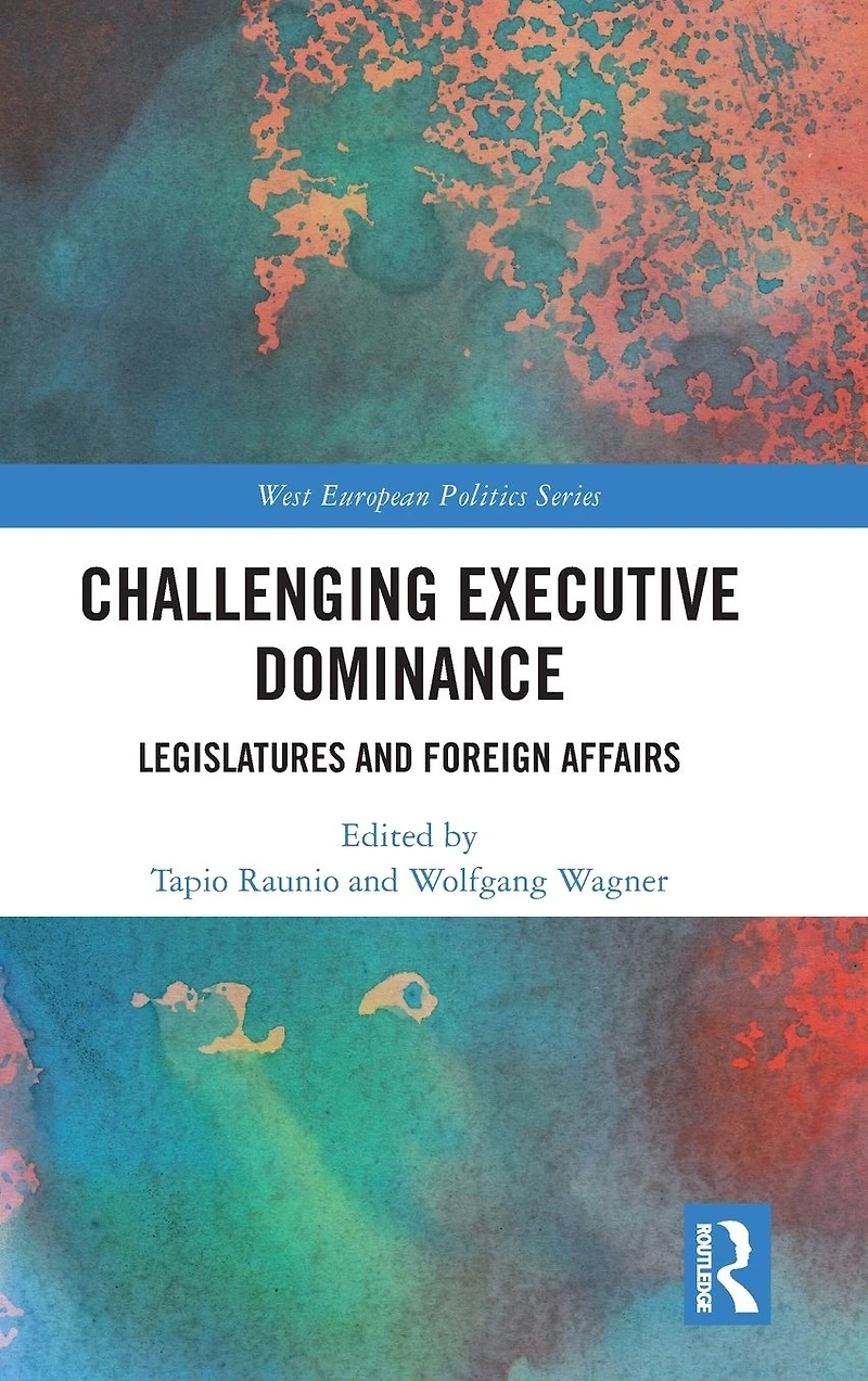Challenging Executive Dominance: Legislatures and Foreign Affairs