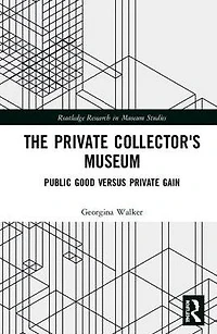The Private Collector's Museum: Public Good Versus Gain