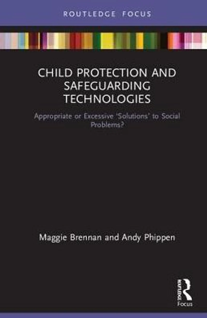 Child Protection and Safeguarding Technologies: Appropriate or Excessive 'Solutions' to Social Problems?
