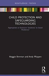 Child Protection and Safeguarding Technologies: Appropriate or Excessive 'Solutions' to Social Problems?