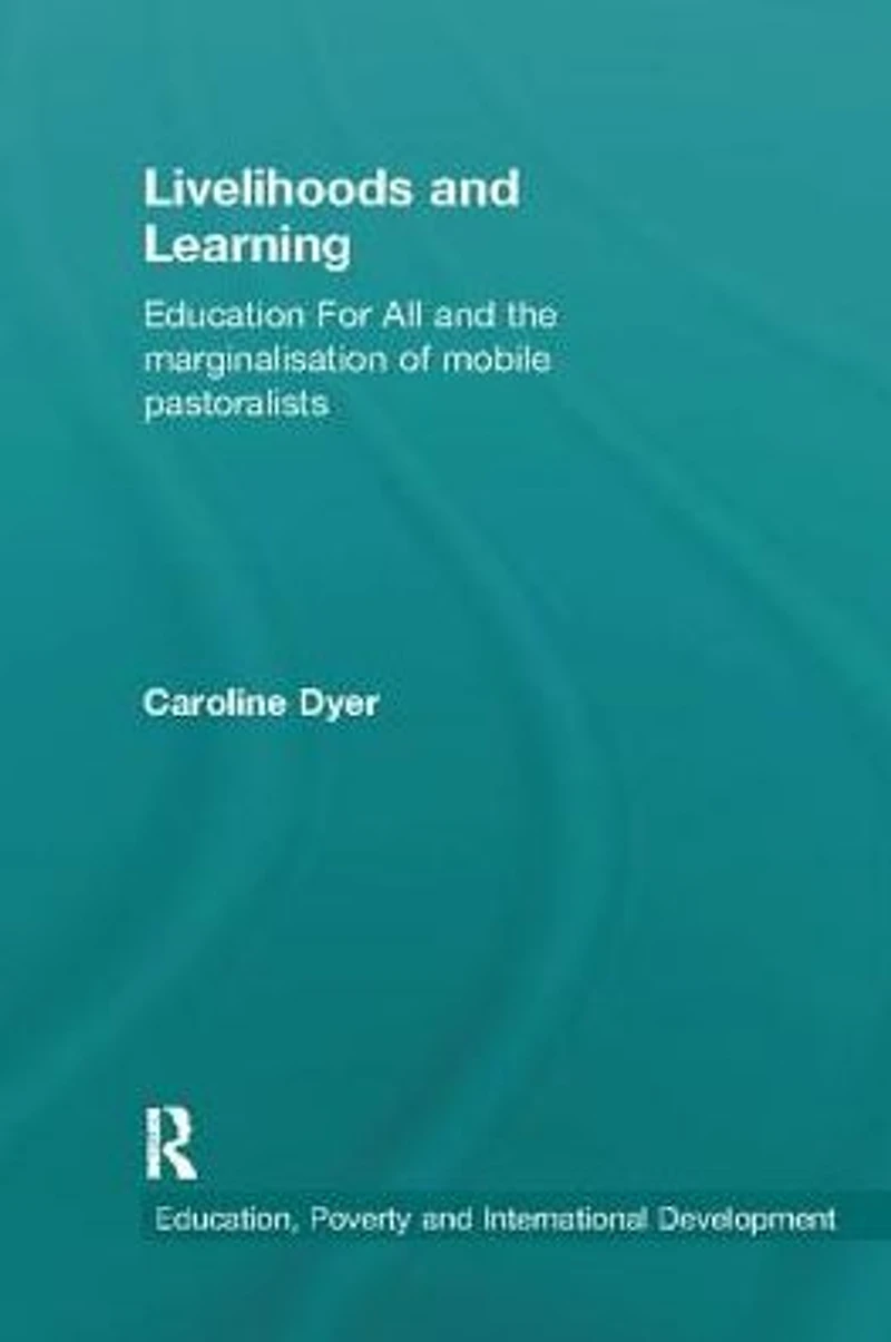 Livelihoods and Learning: Education For All the marginalisation of mobile pastoralists