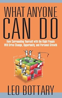 What Anyone Can Do: How Surrounding Yourself with the Right People Will Drive Change, Opportunity, and Personal Growth