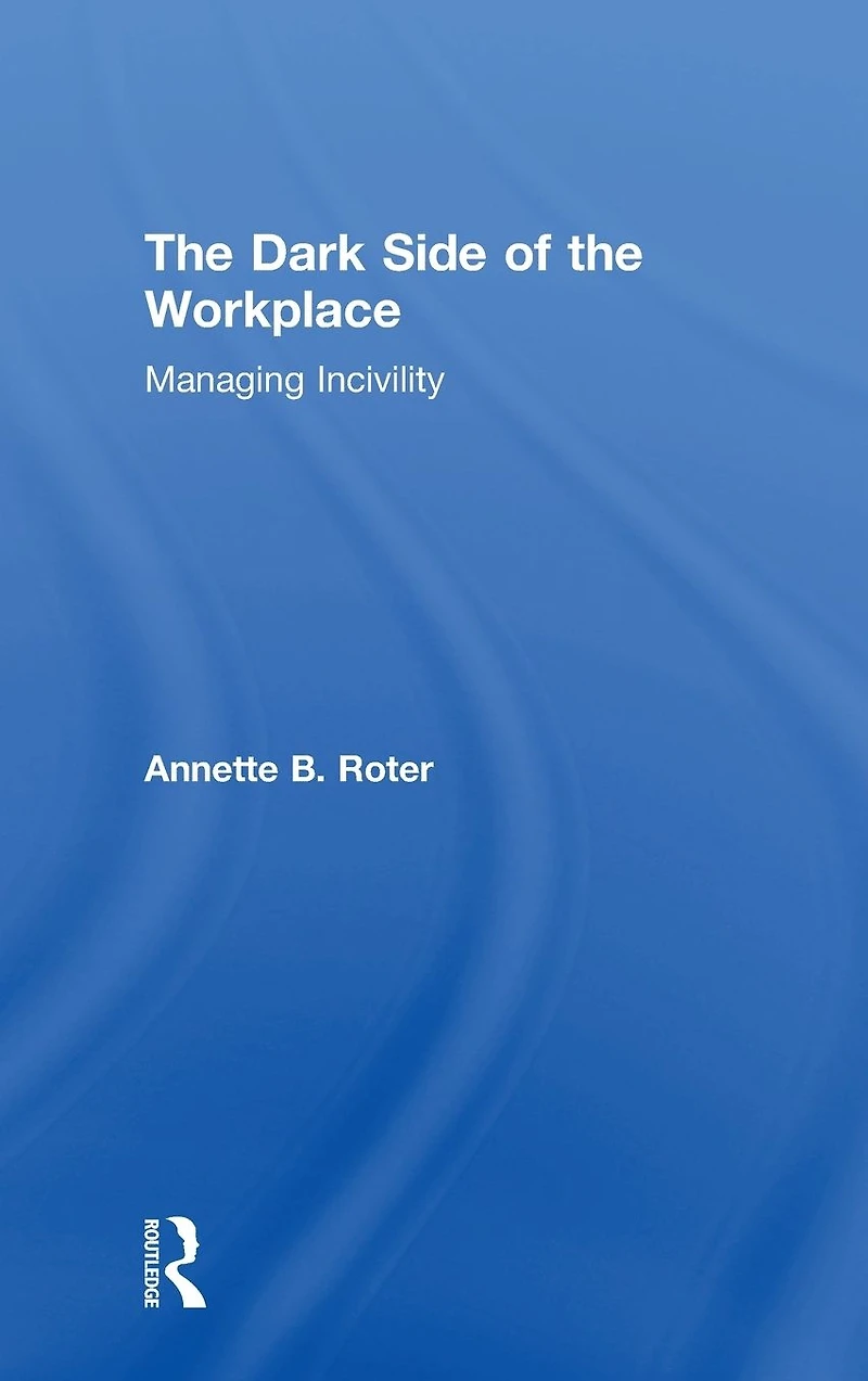 the Dark Side of Workplace: Managing Incivility