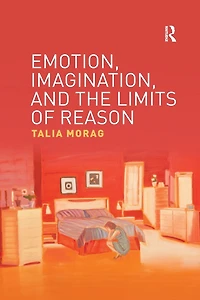 Emotion, Imagination, and the Limits of Reason