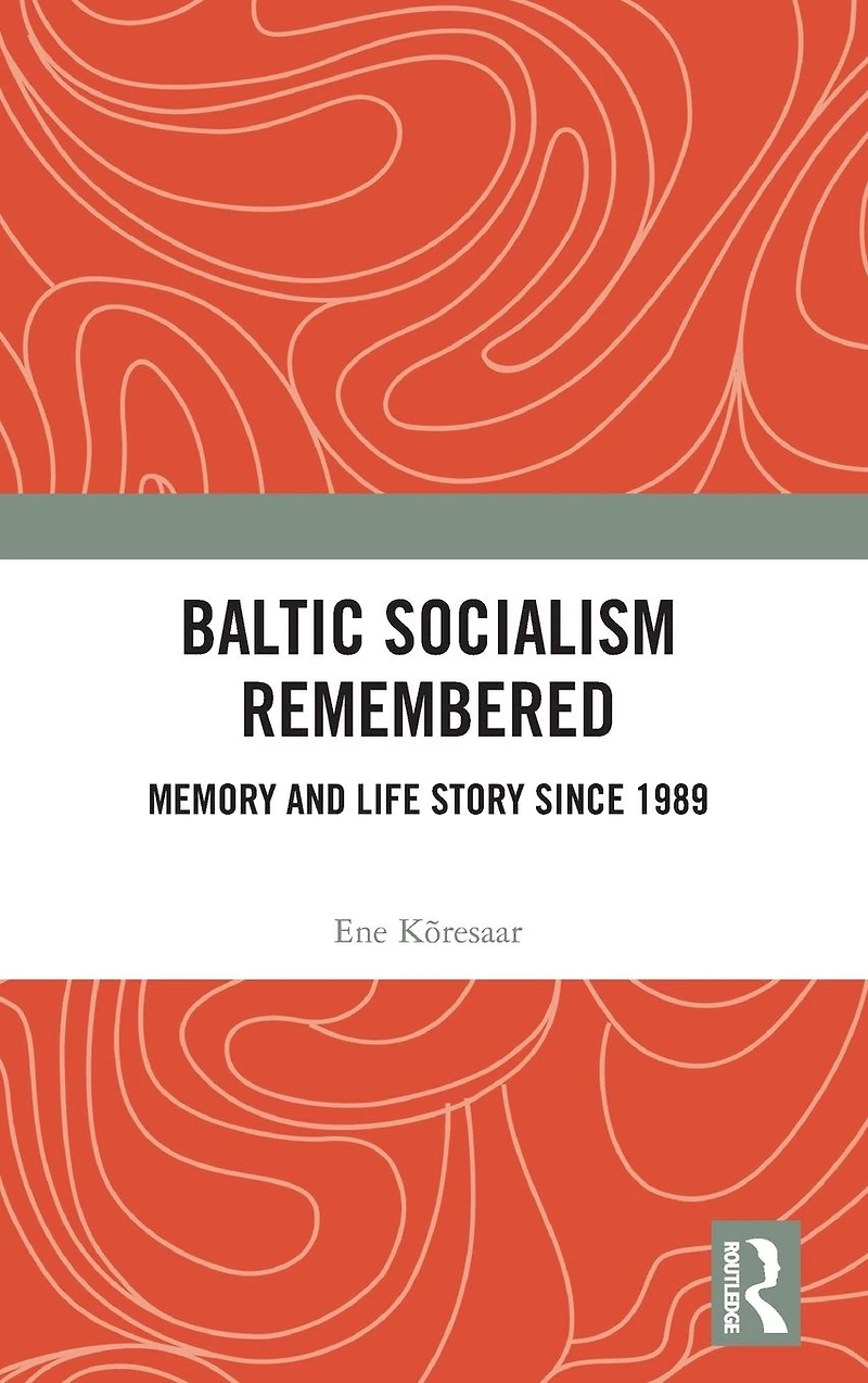 Baltic Socialism Remembered: Memory and Life Story since 1989