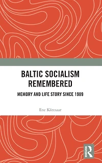 Baltic Socialism Remembered: Memory and Life Story since 1989