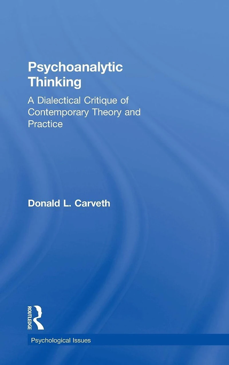 Psychoanalytic Thinking: A Dialectical Critique of Contemporary Theory and Practice
