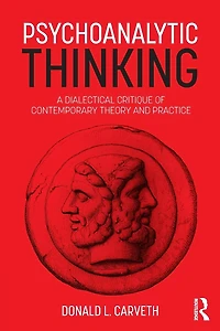 Psychoanalytic Thinking: A Dialectical Critique of Contemporary Theory and Practice
