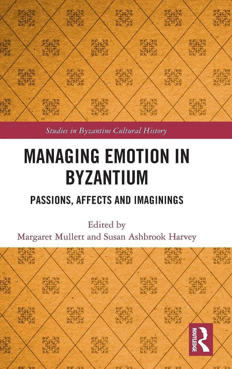 Managing Emotion Byzantium: Passions, Affects and Imaginings