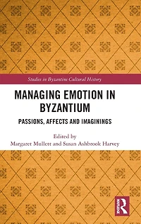 Managing Emotion Byzantium: Passions, Affects and Imaginings