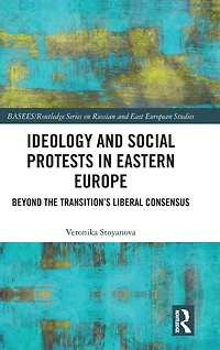 Ideology and Social Protests Eastern Europe: Beyond the Transition's Liberal Consensus
