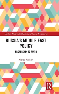 Russia's Middle East Policy: From Lenin to Putin