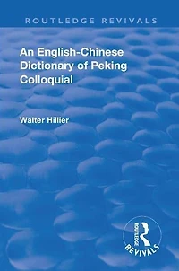 Revival: An English-Chinese Dictionary of Peking Colloquial (1945): New Edition Enlarged by Sir Trelawny Backhouse and Sidney Barton