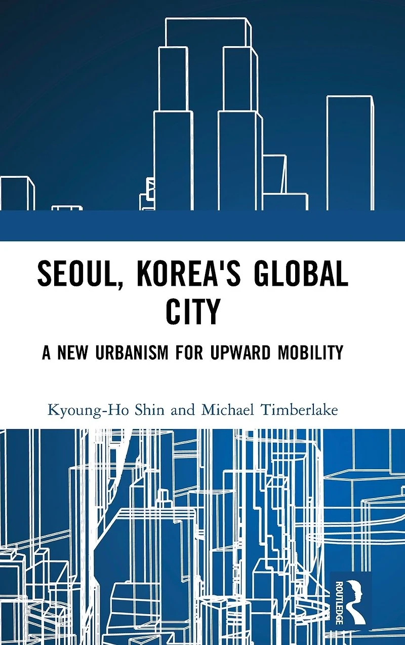 Seoul, Korea's Global City: A New Urbanism for Upward Mobility