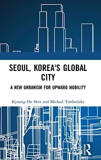 Seoul, Korea's Global City: A New Urbanism for Upward Mobility