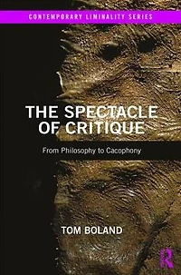 The Spectacle of Critique: From Philosophy to Cacophony