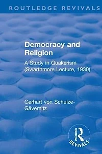 Revival: Democracy and Religion (1930): A Study Quakerism (Swarthmore Lecture, 1930)