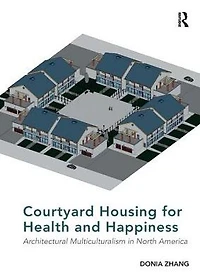 Courtyard Housing for Health and Happiness: Architectural Multiculturalism North America