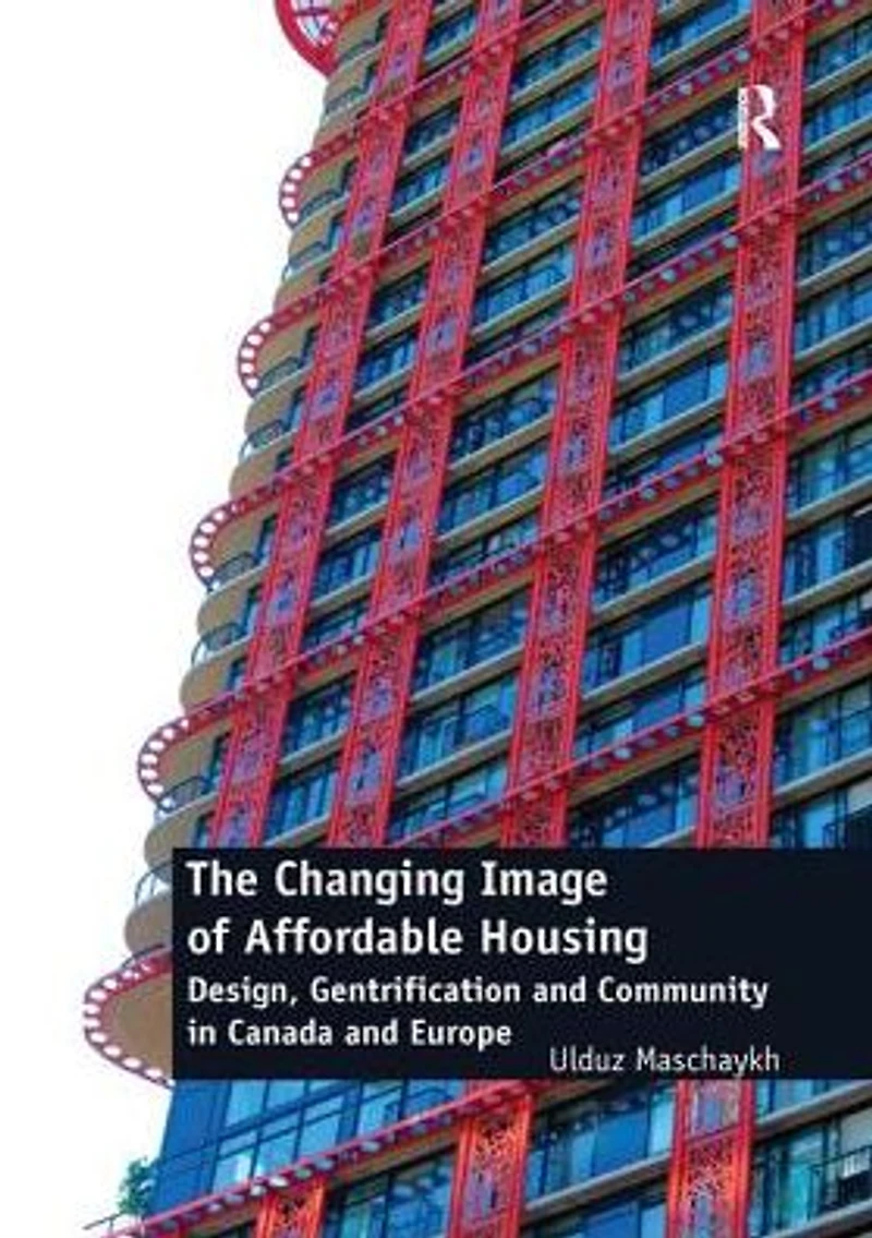 The Changing Image of Affordable Housing: Design, Gentrification and Community Canada Europe