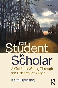 From Student to Scholar: A Guide Writing Through the Dissertation Stage