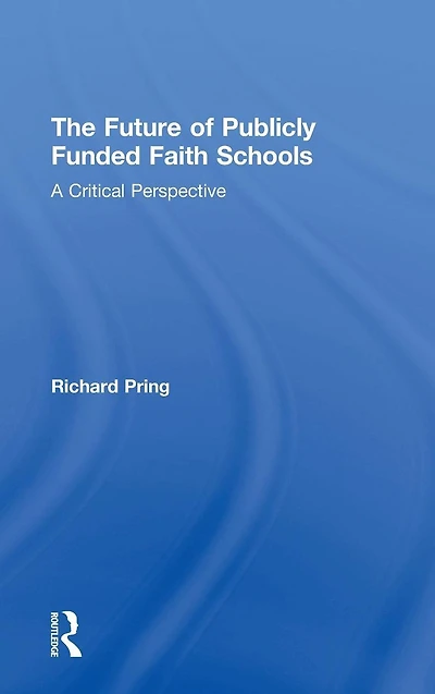 The Future of Publicly Funded Faith Schools: A Critical Perspective