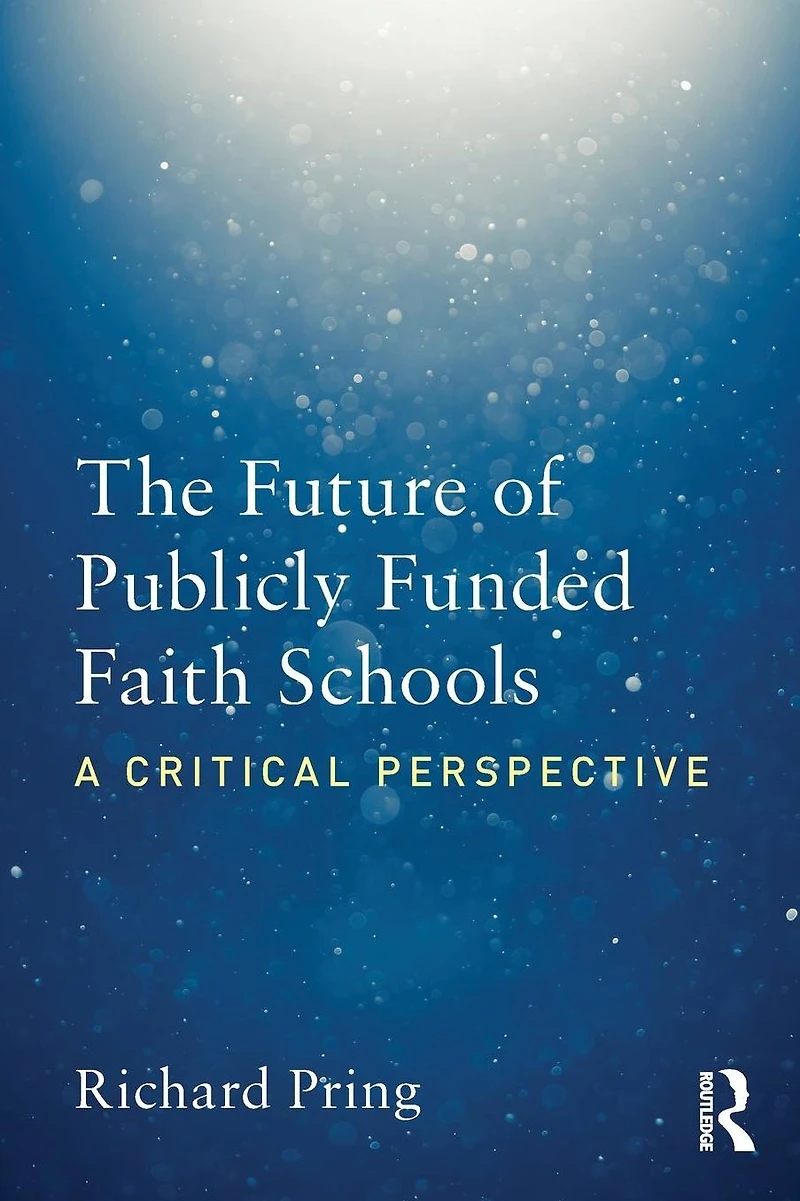 The Future of Publicly Funded Faith Schools: A Critical Perspective