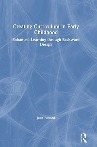 Creating Curriculum Early Childhood: Enhanced Learning through Backward Design