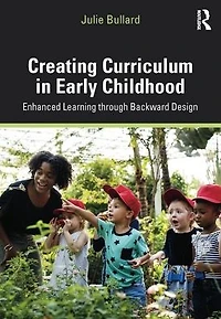 Creating Curriculum Early Childhood: Enhanced Learning through Backward Design