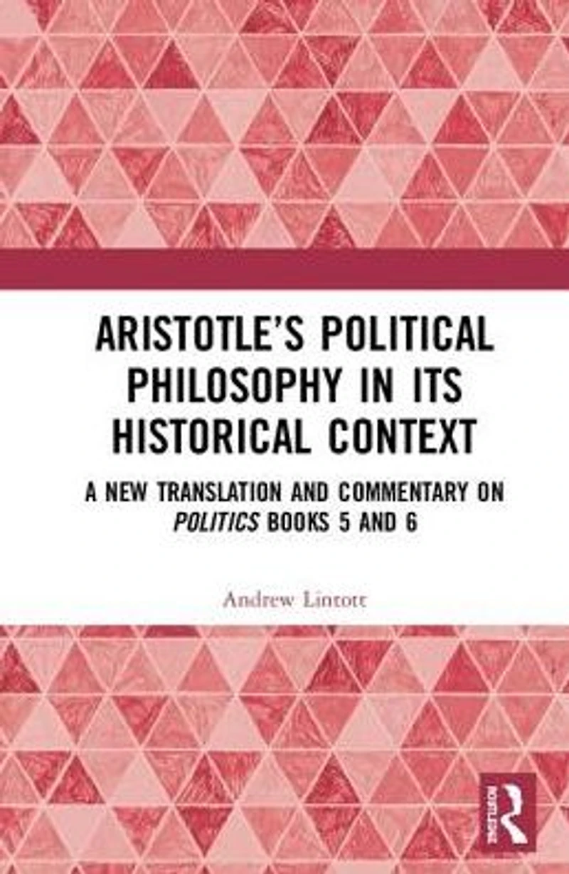 Aristotle's Political Philosophy its Historical Context: A New Translation and Commentary on Politics Books 5 6