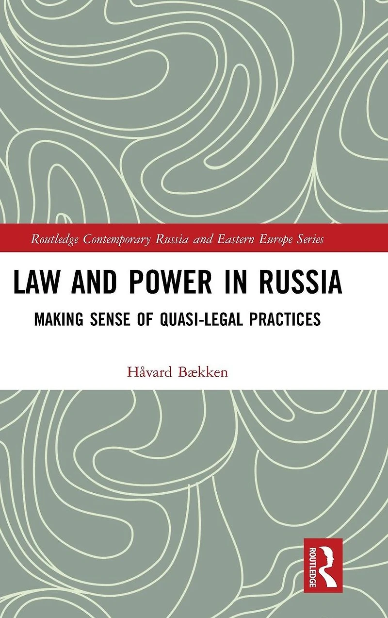 Law and Power Russia: Making Sense of Quasi-Legal Practices