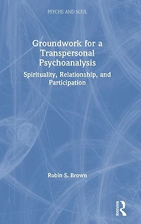 Groundwork for a Transpersonal Psychoanalysis: Spirituality, Relationship, and Participation