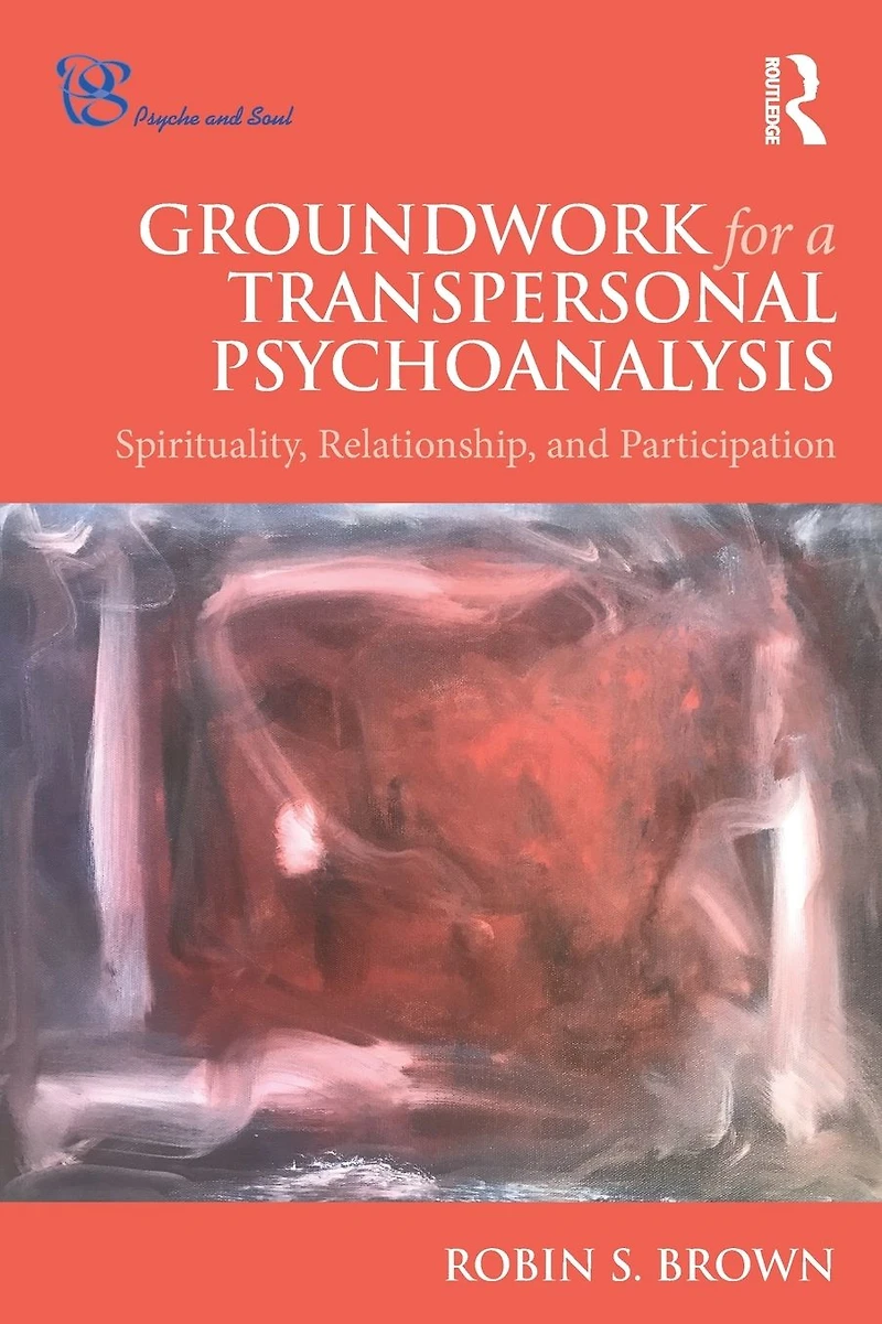 Groundwork for a Transpersonal Psychoanalysis: Spirituality, Relationship, and Participation