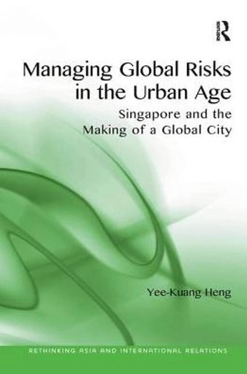 Managing Global Risks the Urban Age: Singapore and Making of a City