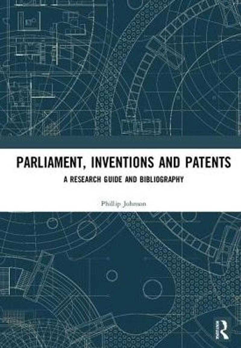 Parliament, Inventions and Patents: A Research Guide Bibliography