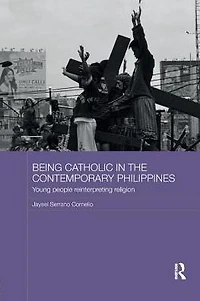 Being Catholic the Contemporary Philippines: Young People Reinterpreting Religion