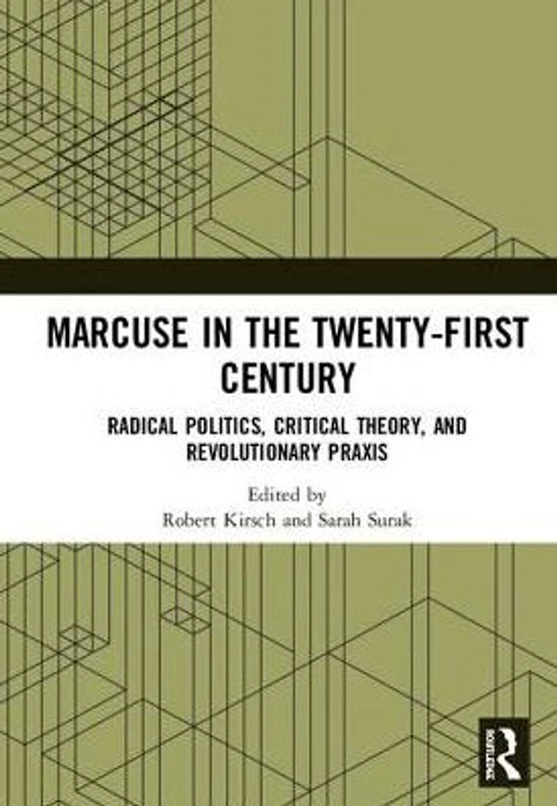 Marcuse the Twenty-First Century: Radical Politics, Critical Theory, and Revolutionary Praxis